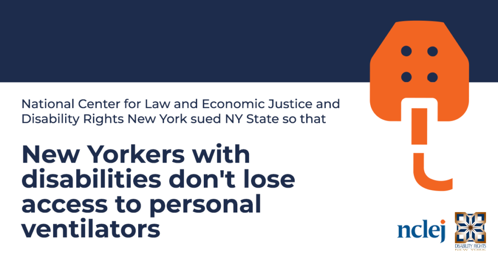 Next to an illustration of an orange ventilator against navy and white background, text reads: National Center for Law and Economic Justice and Disability Rights New York sued NY State so that New Yorkers with disabilities don’t lose access to personal ventilators